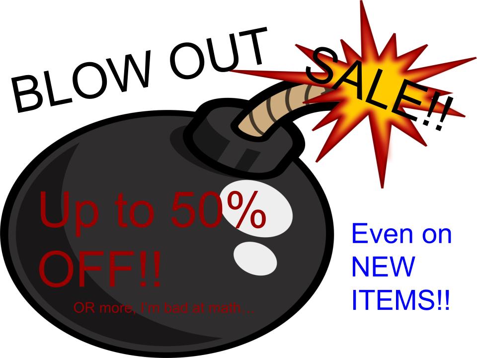 Blow out sale